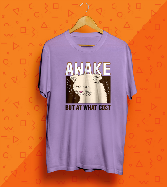 Awake But At What Cost T-Shirt